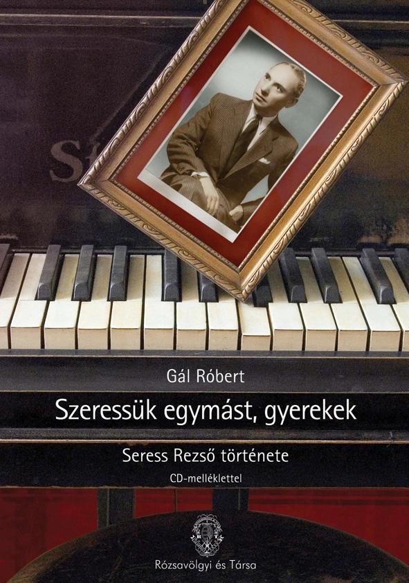 SZERESSÜK EGYMÁST, GYEREKEK - SERESS REZSŐ ÉLETE - CD-MELLÉKLETTEL - (2010)