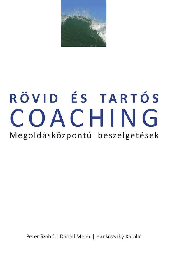RÖVID ÉS TARTÓS COACHING - MEGOLDÁSKÖZPONTÚ BESZÉLGETÉSEK (2010)