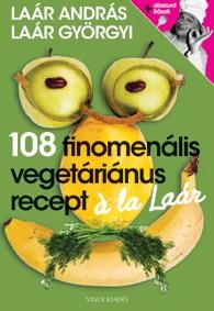 108 FINOMENÁLIS VEGETÁRIÁNUS RECEPT Á LA LAÁR (2010)