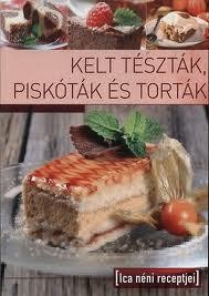 KELT TÉSZTÁK, PISKÓTÁK ÉS TORTÁK - ICA NÉNI RECEPTJEI (2010)
