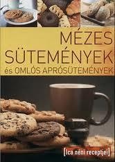 MÉZES SÜTEMÉNYEK ÉS OMLÓS APRÓSÜTEMÉNYEK - ICA NÉNI RECEPTJEI (2010)