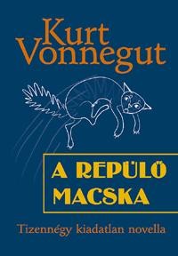 A REPÜLŐ MACSKA - TIZENNÉGY KIADATLAN NOVELLA (2010)