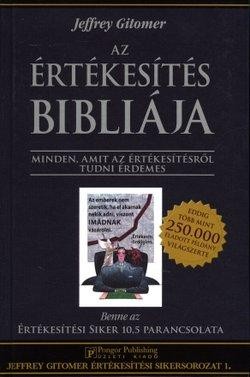 AZ ÉRTÉKESÍTÉS BIBLIÁJA - MINDEN, AMIT AZ ÉRTÉKESÍTÉSRŐL TUDNI ÉRDEMES (2011)