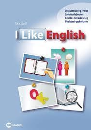 I LIKE ENGLISH (ANGOL-MAGYAR NYELVŰ KÉSZSÉGFEJLESZTŐ NYELVKÖNYV) (2010)