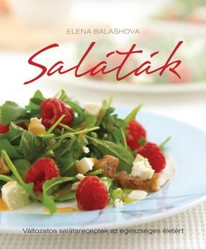 SALÁTÁK - VÁLTOZATOS SALÁTARECEPTEK AZ EGÉSZSÉGES ÉLETÉRT (2011)