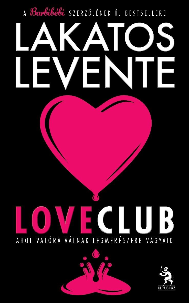 LOVECLUB - AHOL VALÓRA VÁLNAK LEGMERÉSZEBB VÁGYAID (2011)
