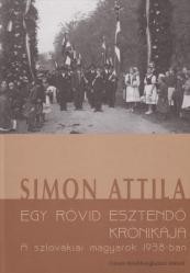 EGY RÖVID ESZTENDŐ KRÓNIKÁJA - A SZLOVÁKIAI MAGYAROK 1938-BAN (2010)