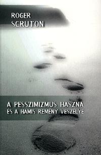 A PESSZIMIZMUS HASZNA ÉS A HAMIS REMÉNY VESZÉLYE (2011)