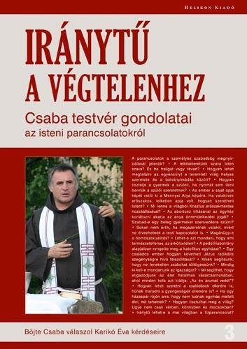 IRÁNYTŰ A VÉGTELENHEZ - CSABA TESTVÉR GONDOLATAI AZ ISTENI PARANCSOLATOKRÓL (2011)