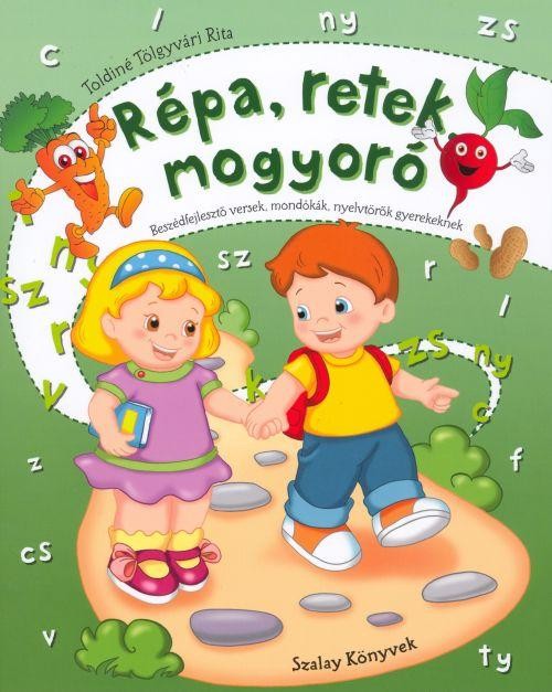 RÉPA, RETEK, MOGYORÓ - BESZÉDFEJLESZTŐ VERSEK MONDÓKÁK, NYELVTÖRŐK GYEREKEKNEK (2011)