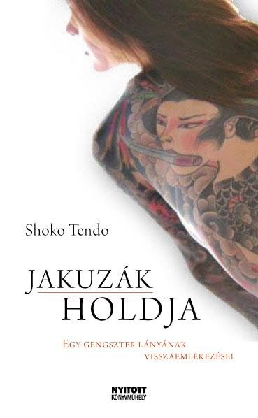 JAKUZÁK HOLDJA - EGY GENGSZTER LÁNYÁNAK VISSZAEMLÉKEZÉSEI (2011)