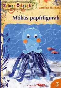 MÓKÁS PAPÍRFIGURÁK - SZÍNES ÖTLETEK 3. (2011)