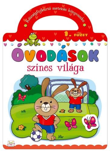 ÓVODÁSOK SZÍNES VILÁGA 1. FÜZET (2011)