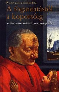 A FOGANTATÁSTÓL A KOPORSÓIG - AZ ÉLET KRITIKUS SZAKASZAI ORVOSI SZEMPONTBÓL (2011)