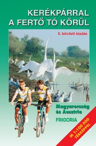 KERÉKPÁRRAL A FERTŐ TÓ KÖRÜL (5., AKTUALIZÁLT KIADÁS) (2011)