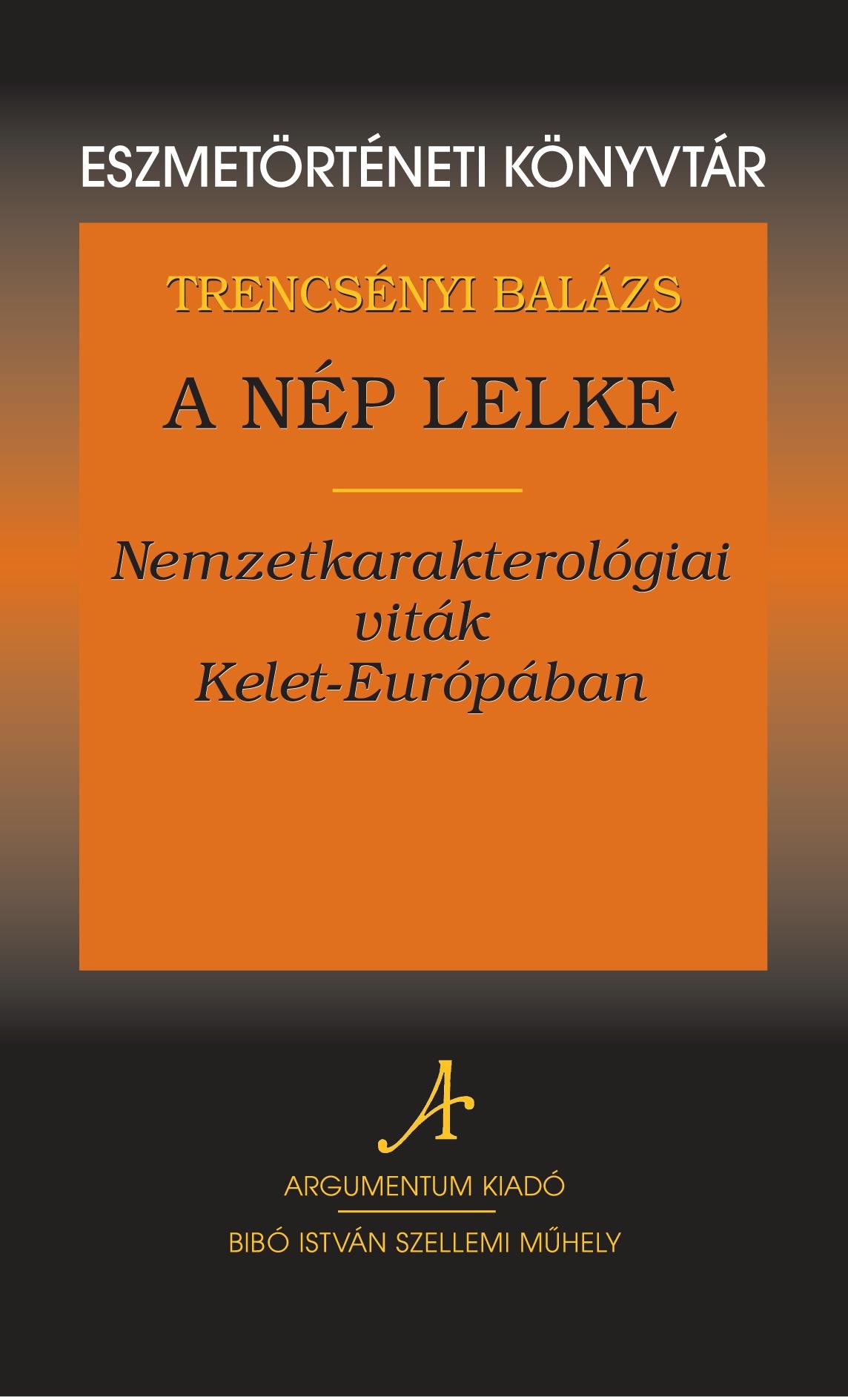 A NÉP LELKE - NEMZETKARAKTEROLÓGIAI VITÁK KELET-EURÓPÁBAN (2011)