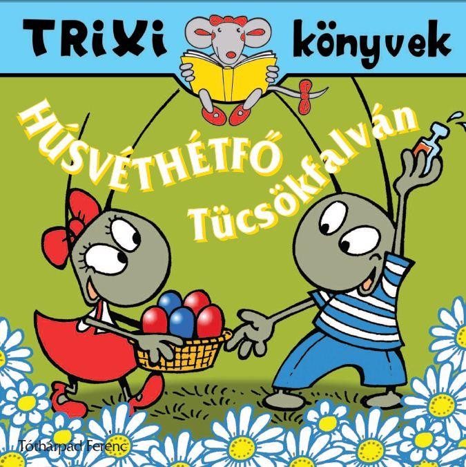 TRIXI KÖNYVEK - HÚSVÉTHÉTFŐ TÜCSÖKFALVÁN (2011)