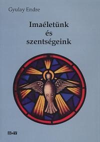 IMAÉLETÜNK ÉS SZENTSÉGEINK (2011)