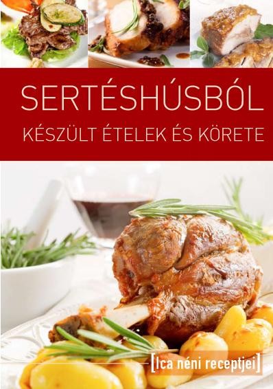 SERTÉSHÚSBÓL KÉSZÜLT ÉTELEK - ICA NÉNI RECEPTJEI (2011)