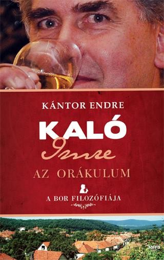 KALÓ IMRE - AZ ORÁKULUM - A BOR FILOZÓFIÁJA (2011)