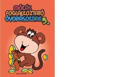 MÓKÁS FOGLALKOZTATÓ ÓVODÁSOKNAK 5. (2011)