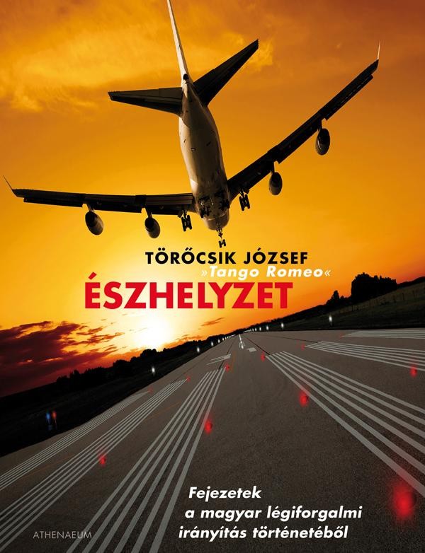 ÉSZHELYZET - FEJEZETEK A MAGYAR LÉGIFORGALMI IRÁNYÍTÁS TÖRT. (2011)