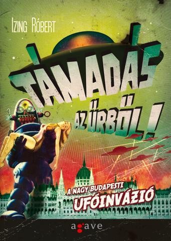 TÁMADÁS AZ ŰRBŐL - A NAGY BUDAPESTI UFÓINVÁZIÓ (2011)