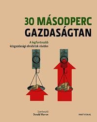 30 MÁSODPERC GAZDASÁGTAN - A LEGFONTOSABB KÖZGAZDASÁGI ELMÉLETEK RÖVIDEN (2011)