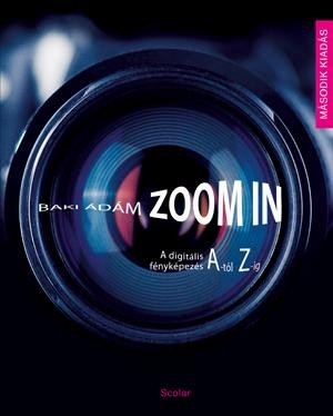 ZOOM IN - A DIGITÁLIS FÉNYKÉPEZÉS A-TÓL Z-IG (2011)