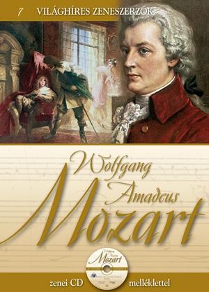 WOLFGANG AMADEUS MOZART - VILÁGHÍRES ZENESZERZŐK 7. - CD-VEL (2011)