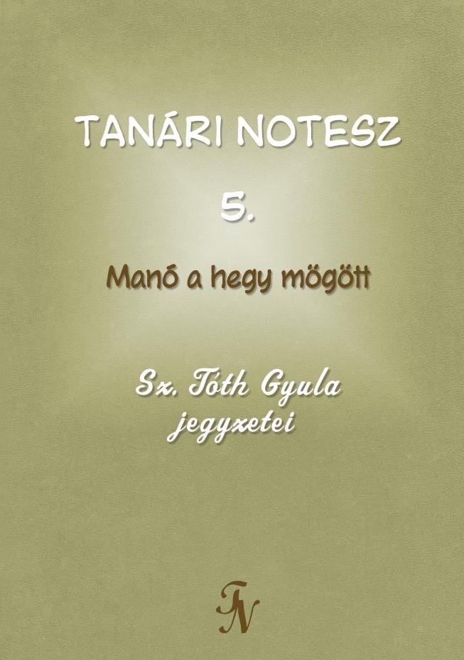 TANÁRI NOTESZ 5. - MANÓ A HEGY MÖGÖTT (2011)