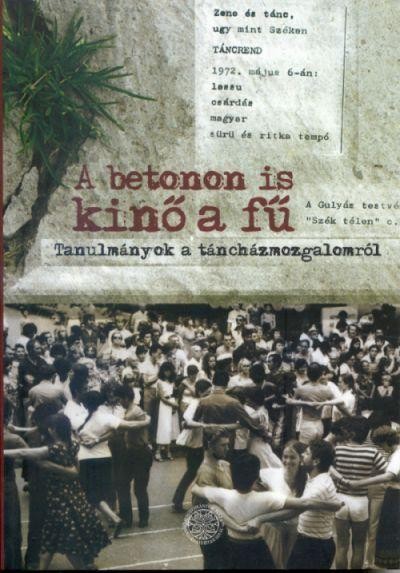 A BETONON IS KINŐ A FŰ - TANULMÁNYOK A TÁNCMOZGALOMRÓL (2006)