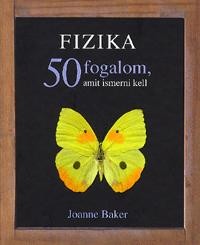 FIZIKA - 50 FOGALOM, AMIT ISMERNI KELL (2011)