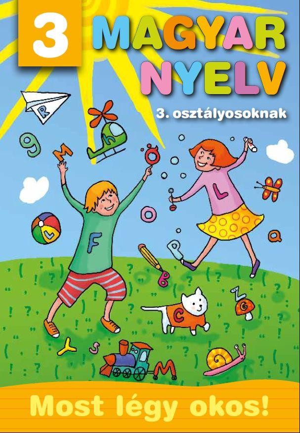 MAGYAR NYELV 3. OSZTÁLYOSOKNAK - MOST LÉGY OKOS! (2011)