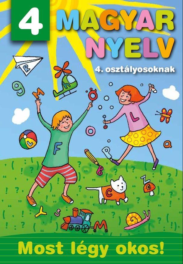MAGYAR NYELV 4. OSZTÁLYOSOKNAK - MOST LÉGY OKOS! (2011)