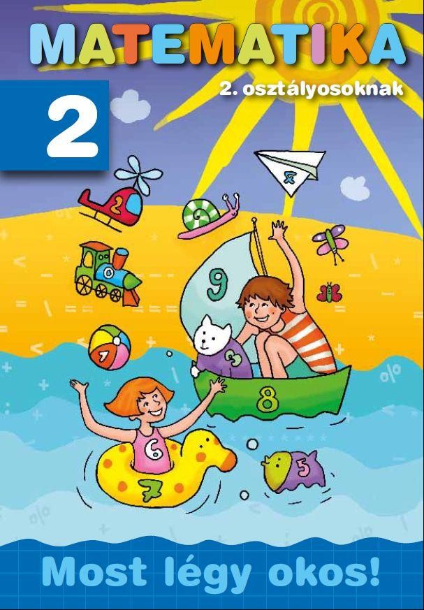 MATEMATIKA 2. OSZTÁLYOSOKNAK - MOST LÉGY OKOS! (2011)