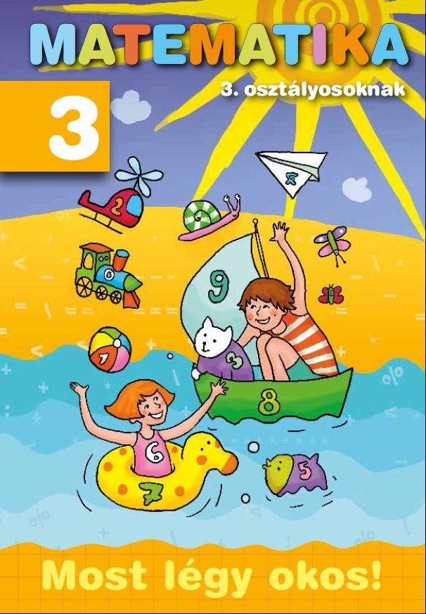 MATEMATIKA 3. OSZTÁLYOSOKNAK - MOST LÉGY OKOS! (2011)