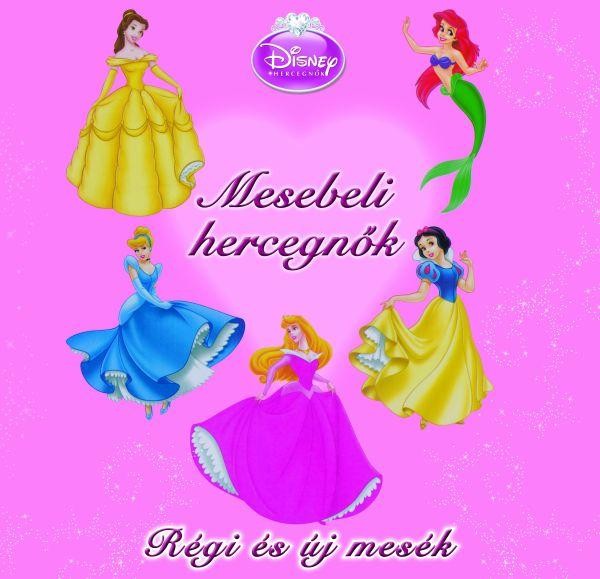DISNEY HERCEGNŐK - MESEBELI HERCEGNŐK - RÉGI ÉS ÚJ MESÉK (2011)