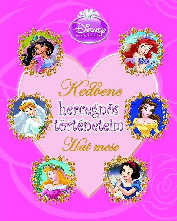 KEDVENC HERCEGNŐS TÖRTÉNETEIM - HAT MESE - DISNEY HERCEGNŐK (2011)