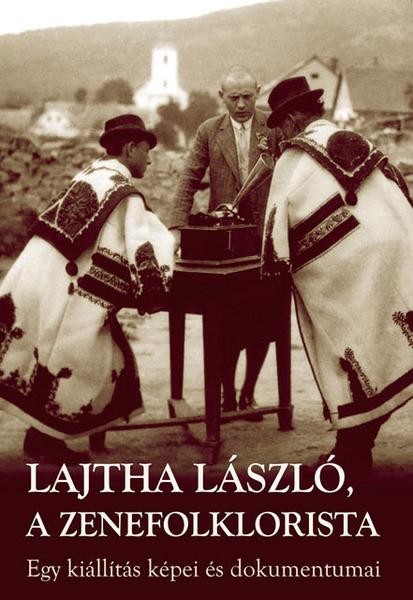LAJTHA LÁSZLÓ, A ZENEFOLKLORISTA (2009)