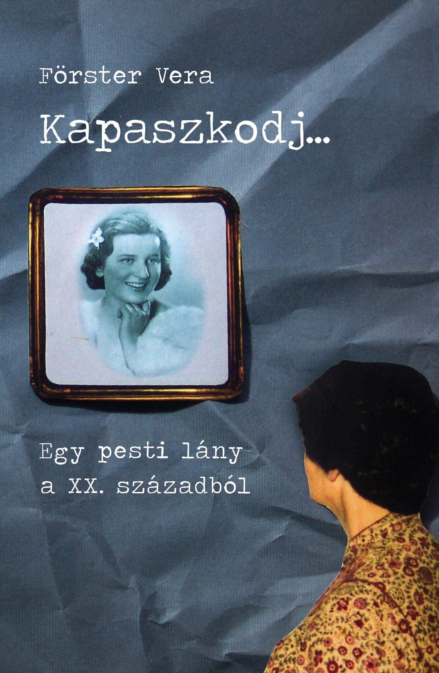 KAPASZKODJ... - EGY PESTI LÁNY A XX. SZÁZADBÓL (2012)