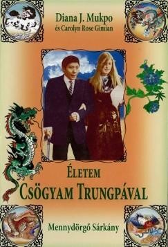 ÉLETEM CSÖGYAM TRUNGPÁVAL - MENNYDÖRGŐ SÁRKÁNY (2011)