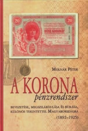 A KORONA PÉNZRENDSZER BEVEZETÉSE, MEGSZILÁRDULÁSA ÉS BUKÁSA, KÜLÖNÖS TEKINTETTEL (2011)
