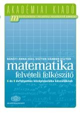 MATEMATIKA FELVÉTELI FELKÉSZÍTŐ - 6 ÉS 8 ÉVF. KÖZÉPISKOLÁBA KÉSZÜLŐKNEK (2011)