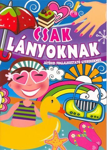 CSAK LÁNYOKNAK - JÁTÉKOS FOGLALKOZTATÓ GYEREKEKNEK (2011)