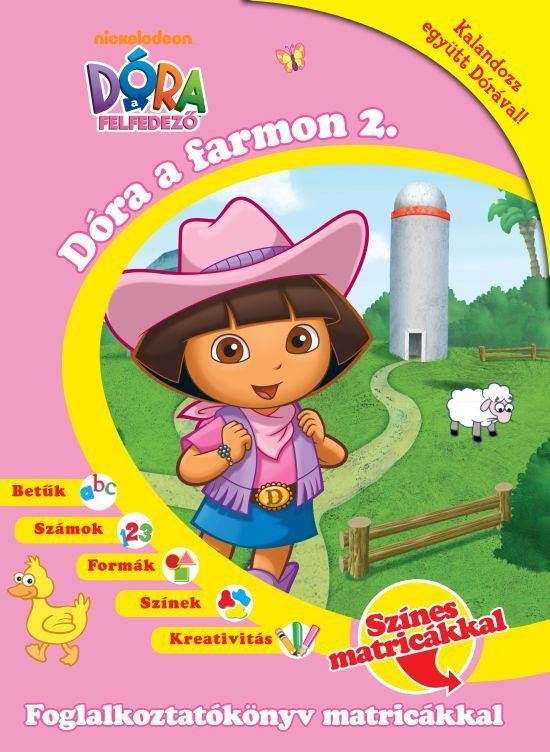 DÓRA A FELFEDEZŐ - DÓRA FARMON 2. - FOGLALKOZTATÓKÖNYV MATRICÁKKAL (2011)