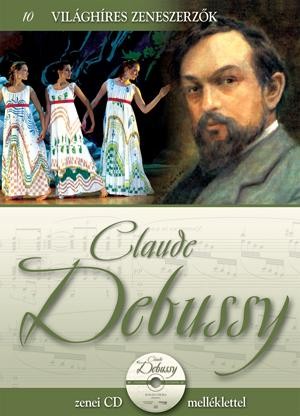 CLAUDE DEBUSSY - VILÁGHÍRES ZENESZERZŐK 10. - CD-VEL (2011)