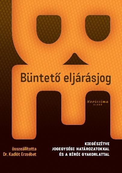 BÜNTETŐ ELJÁRÁSJOG - KIEG. JOGEGYSÉGI HATÁROZATOKKAL ÉS A BÍRÓI GYAKORLATTAL (2011)