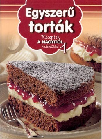 EGYSZERŰ TORTÁK - RECEPTEK A NAGYITÓL 1. (2011)