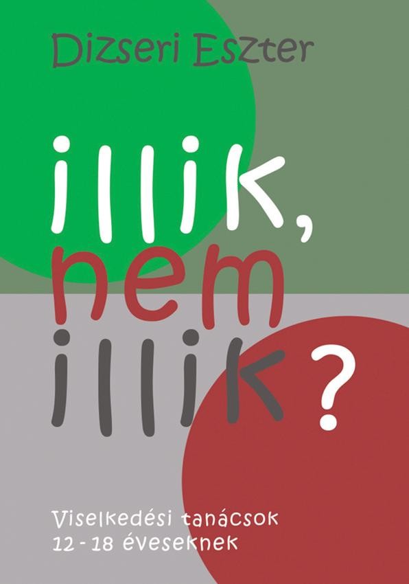ILLIK, NEM ILLIK? - VISELKEDÉSI TANÁCSOK 12-18 ÉVESEKNEK (2011)
